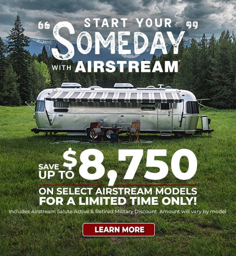 Start Your "Someday" with Airstream | Save up to $8,750 on Select Airstream Models